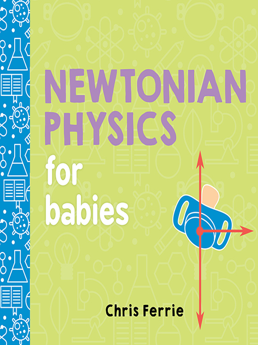 Chris Ferrie创作的Newtonian Physics for Babies作品的详细信息 - 可供借阅